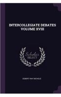 Intercollegiate Debates Volume XVIII