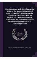 Kuvalaynanda-krik. Kuvalaynanda Kriks or the Memorial Verses of Appaya Dkshita's Kuvalaynanda. Edited and Explained With an English Tika, Commentary and Translation, for the use of English Students of Sanskrit by P.R. Subramaya Sarm