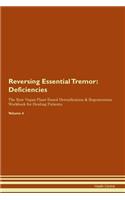 Reversing Essential Tremor: Deficiencies The Raw Vegan Plant-Based Detoxification & Regeneration Workbook for Healing Patients. Volume 4