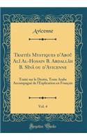 TraitÃ©s Mystiques d'AboÃ» AlÃ® Al-Hosain B. AbdallÃ¢h B. SÃ®nÃ¢ Ou d'Avicenne, Vol. 4: TraitÃ© Sur Le Destin, Texte Arabe AccompagnÃ© de l'Explication En FranÃ§ais (Classic Reprint)