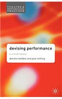 Devising Performance: A Critical History(Theatre and Performance Practices)