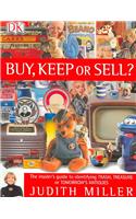 Buy, Keep or Sell?: The Insider's Guide to Identifying Trash, Treasure or Tomorrow's Antiques
