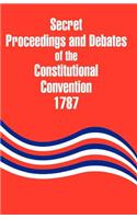 Secret Proceedings and Debates of the Constitutional Convention, 1787