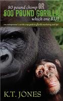 80 pound Chimp or 800 pound Gorilla which one R U ?