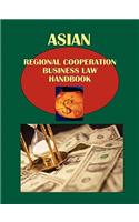 Asian Regional Cooperation Business Law Handbook Volume 1 ASEAN - South East Asian Countries Strategic Information, Agreements, Regulations