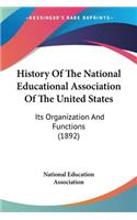 History Of The National Educational Association Of The United States: Its Organization And Functions (1892)