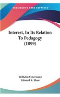 Interest, In Its Relation To Pedagogy (1899)