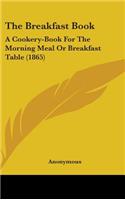 The Breakfast Book: A Cookery-Book For The Morning Meal Or Breakfast Table (1865)(English)