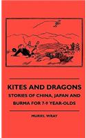 Kites and Dragons - Stories of China, Japan and Burma for 7-Kites and Dragons - Stories of China, Japan and Burma for 7-9 Year-Olds 9 Year-Olds