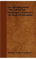 The Nibelungenlied - The Fall Of The Nibelungers, Otherwise The Book Of Kriemhild