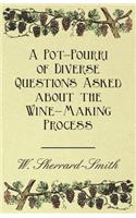 Pot-Pourri of Diverse Questions Asked about the Wine-Making Process