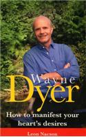 Wayne Dyer - How To Manifest Your Hearts Desire