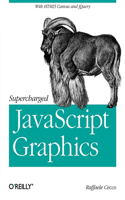 Supercharged JavaScript Graphics: With HTML5 Canvas, Svg, jQuery, and More(English)