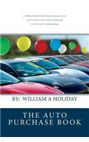 The Auto Purchase Book: A Vehicle buying book that can save you thousands of dollars on your next purchase. An absolute must read before you buy!