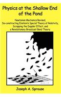 Physics at the Shallow End of the Pond: Newtonian Mechanics Revised, de-Constructing Einstein's Special Theory of Relativity, Scrappling the Doppler Effect, and a Revolutionary Broadcast Band Theory
