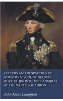 Letters and Despatches of Horatio, Viscount Nelson, Duke of Bronte, Vice Admiral of the White Squadron