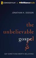 The Unbelievable Gospel