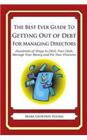 The Best Ever Guide to Getting Out of Debt for Managing Directors: Hundreds of Ways to Ditch Your Debt, Manage Your Money and Fix Your Finances(English)