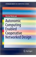 Autonomic Computing Enabled Cooperative Networked Design: (SpringerBriefs in Computer Science)
