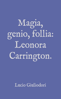 Magia, genio, follia: Leonora Carrington.