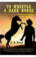 To Whistle A Dark Horse