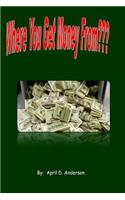 Where You Get Money From