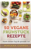 50 VEGANE FRUHSTUCK Rezepte: Starte deinen Tag die gesunde Art