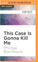 This Case Is Gonna Kill Me: (Linnet Ellery)