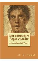 Post Postmodern Angst Disorder