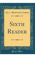 Sixth Reader (Classic Reprint)