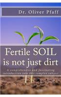 Fertile SOIL is not just dirt