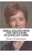 Serial Killing Mom: The True Story of Janie Lou Gibbs
