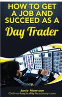 How to Get a Job and Succeed as a Day Trader: (English)