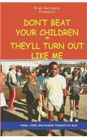 Don't Beat Your Children Or They'll Turn Out Like Me