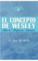 El Concepto de Wesley sobre la Perfeccion Cristiana