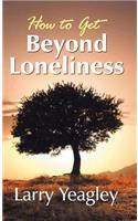 How to Get Beyond Loneliness: (English)