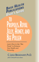 User's Guide to Propolis, Royal Jelly, Honey, and Bee Pollen