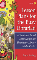 Lesson Plans for the Busy Librarian: A Standards Based Approach for the Elementary Library Media Center, Volume 2