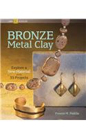 Bronze Metal Clay: Explore a New Material with 35 Projects