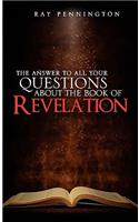 Answer To All Your Questions About The Book of Revelation