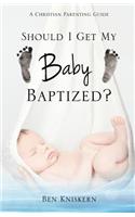 Should I Get My Baby Baptized?