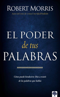 Poder de Sus Palabras: Como Dios Puede Bendecir Su Vida a Través de Sus Palab Ras / The Power of Your Words: Como Dios Puede Bendecir Su Vida a Través de Sus Palabras