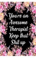 You're An Awesome Therapist Keep That Shit Up