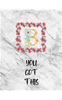 You Got This: Inspirational Unlined Marble Notebook Journal Monogram Letter B with pink flowers - 8.5 x 11 in, 120 unruled blank pages for Women teens kids and gi