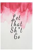 Let That Sh*t Go