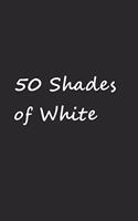 50 Shades of White