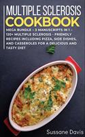 Multiple Sclerosis Cookbook: MEGA BUNDLE - 3 Manuscripts in 1 - 120+ Multiple Sclerosis - friendly recipes including pizza, side dishes, and casseroles for a delicious and tasty