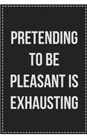 Pretending to Be Pleasant Is Exhausting