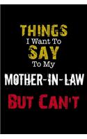 Things I Want to Say to My Mother-in-Law But Can't Notebook Funny Gift: Lined Notebook / Journal Gift, 110 Pages, 6x9, Soft Cover, Matte Finish