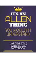 It's An Allen Thing You Wouldn't Understand Large (8.5x11) Wide Ruled Notebook
